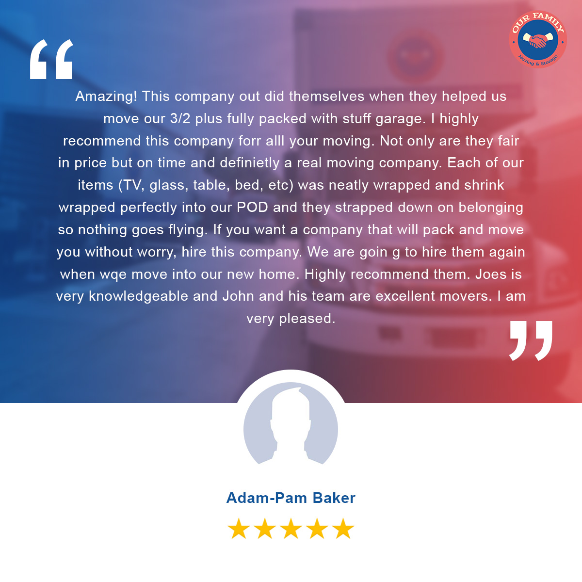 a review of Our Family Moving and Storage from Adam-Pam Baker
